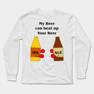 My Beer Can Beat Up Your Beer Long Sleeve T-Shirt